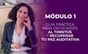 Módulo 1 Guía práctica para decir adiós al tinnitus y recuperar tu paz auditativa
